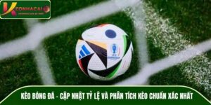Kèo Bóng Đá - Cập Nhật Tỷ Lệ Và Phân Tích Kèo Chuẩn Xác Nhất