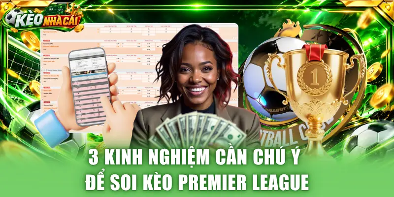 3 kinh nghiệm cần chú ý để soi kèo Premier League