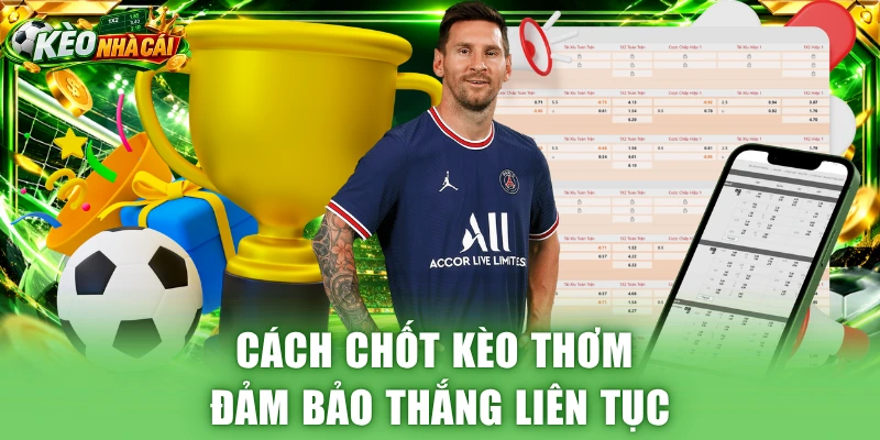Cách chốt kèo thơm đảm bảo thắng liên tục