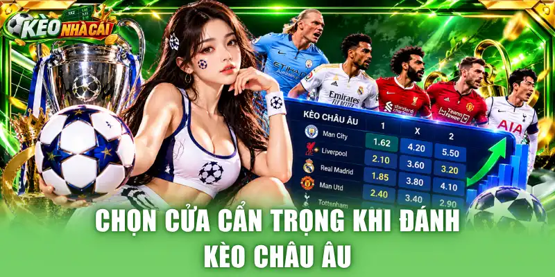 Chọn cửa cẩn trọng khi đánh kèo châu Âu