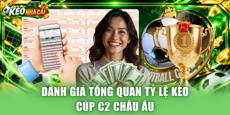 Đánh giá tổng quan tỷ lệ kèo Cúp C2 châu Âu