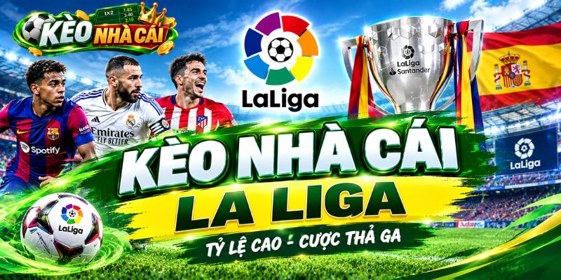 Kèo nhà cái La Liga là gì?