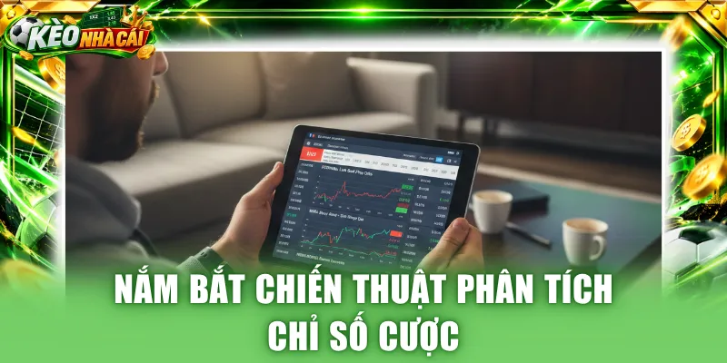 Nắm bắt chiến thuật phân tích chỉ số cược