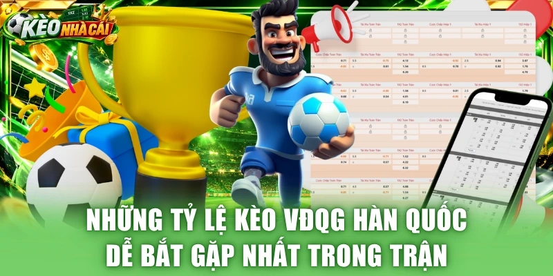 Những tỷ lệ kèo VĐQG Hàn Quốc dễ bắt gặp nhất trong trận