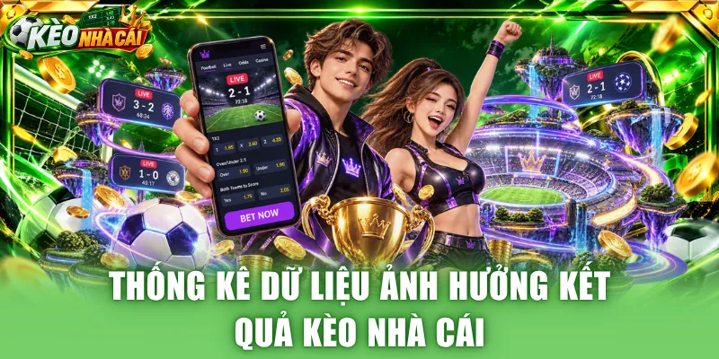 Thống kê dữ liệu ảnh hưởng kết quả kèo nhà cái